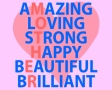 Amazing Loving Strong Happy Beautiful Brilliant