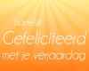 Hartelijk gefelicteerd met je verjaardag