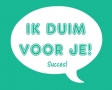 Ik duim voor je