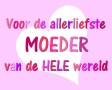 Voor de allerliefste moeder