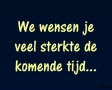 We wensen je veel sterkte