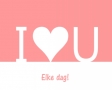 I love you elke dag