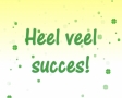 Heel veel succes