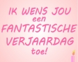 Ik wens jou een fantastische verjaardag toe!
