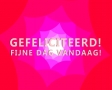 Gefeliciteerd! Fijne dag vandaag!