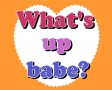 Whats up babe?