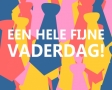Een hele fijne vaderdag