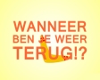 Wanneer ben je weer terug!?