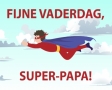 Fijne vaderdag, super-papa!
