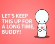 Lets keep this up for a long time, buddy!