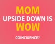 Mom upside down is wow