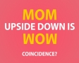 Mom upside down is wow