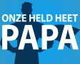 Onze held heet papa