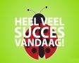 Heel veel succes vandaag!
