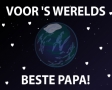 Voor 's werelds beste papa!