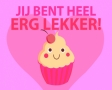 Jij bent heel erg lekker!