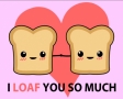 I loaf you so much